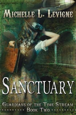 Sanctuary: Guardians of the Time Stream, Book 2 by Michelle L. Levigne