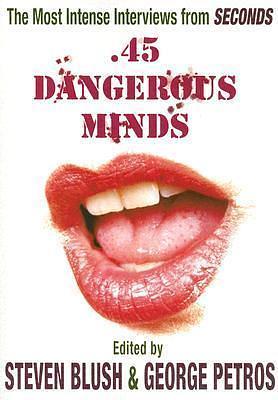 .45 Dangerous Minds: The Most Intense Interviews From Seconds Magazine by Steven Blush, Steven Blush, George Petros