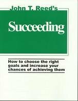 Succeeding: How to Choose the Right Goals and Increase Your Chances of Achieving Them by John T. Reed