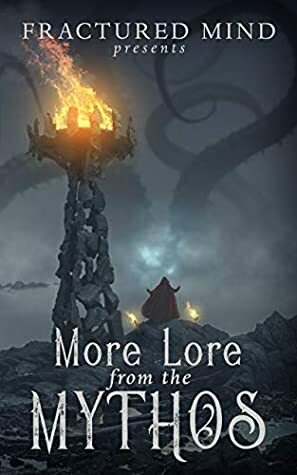 More Lore From The Mythos by Dale Drake, Patrick J Rahall, Valerie Lioudis, Charles Reis, L.E. Harrison, Aaron White, Kari Leigh Sanders, Steve Van Samson, Ryan Colley, EV Knight