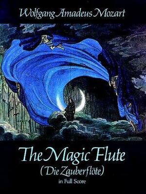 The Magic Flute (Die Zauberflote) in Full Score by Emmanuel Schikaneder, Wolfgang Amadeus Mozart