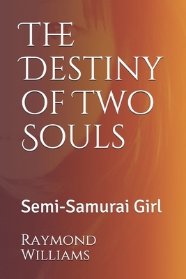 The Destiny of Two Souls: Semi-Samurai Girl by Raymond Williams