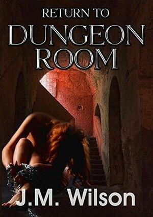 Return to Dungeon Room by J.M. Wilson