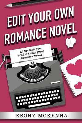 Edit Your Own Romance Novel by Ebony McKenna