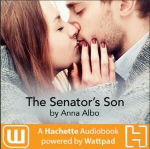 The Senator's Son: A Hachette Audiobook powered by Wattpad Production by Anna Albo