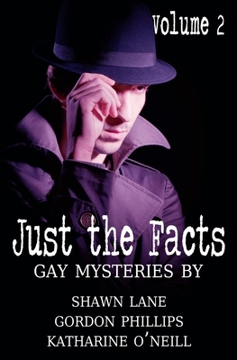 Just the Facts Volume 2 by Gordon Phillips, Shawn Lane, Katharine O'Neill