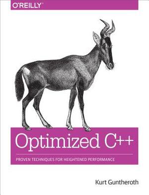 Optimized C++: Proven Techniques for Heightened Performance by Kurt Guntheroth