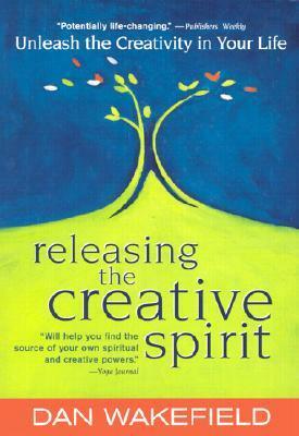 Releasing the Creative Spirit by Dan Wakefield