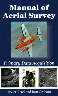 Manual of Aerial Survey: Primary Data Acquisition by Ron Graham, Roger Read