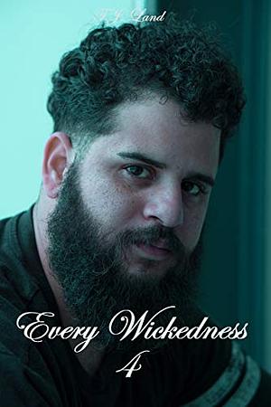 Every Wickedness 4 by T.J. Land