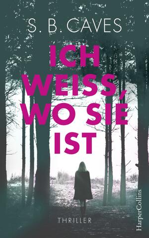 Ich weiß, wo sie ist by S.B. Caves