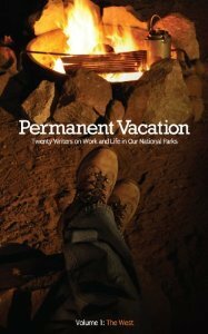 Permanent Vacation: Twenty Writers on Work and Life in Our National Parks by Erin Bechtol, Kim Wyatt