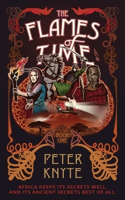 The Flames of Time: Book 1 in the Flames of Time trilogy by Peter Knyte