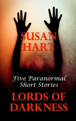 Lords Of Darkness: Five Paranormal Short Stories by Susan Hart