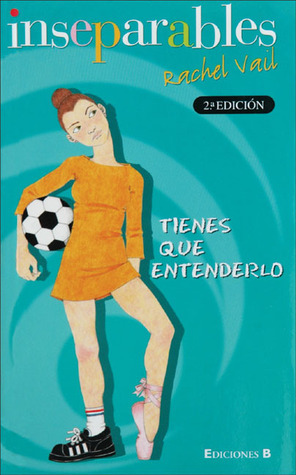 Inseparables: Tienes que entenderlo by Rachel Vail, Elena Recasens