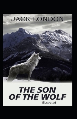 The Son of the Wolf Illustrated by Jack London