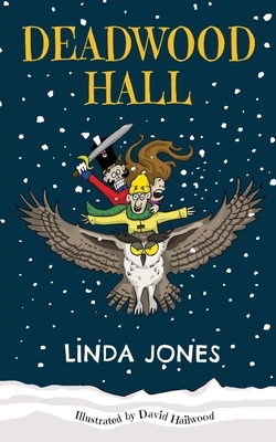 Deadwood Hall: 'A thrilling magical fantasy adventure for children aged 7-10' by Linda Jones