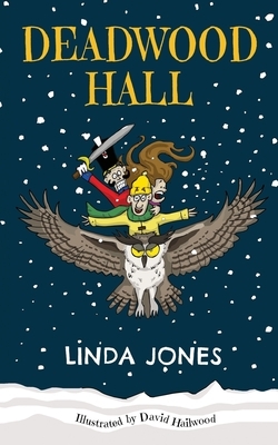 Deadwood Hall: 'A thrilling magical fantasy adventure for children aged 7-10' by Linda Jones