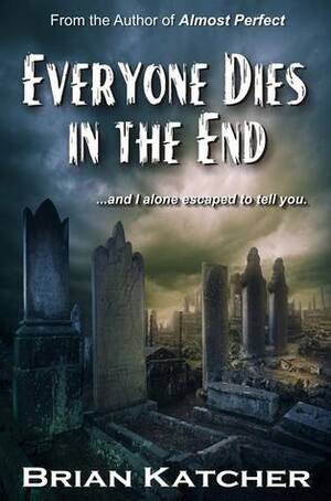 Everyone Dies in the End by Brian Katcher