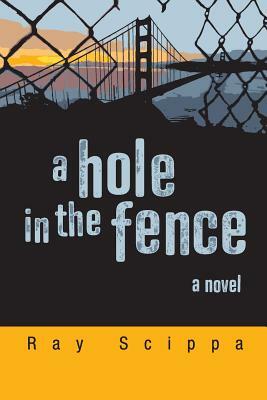 A Hole in the Fence by Ray Scippa