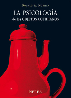 La psicología de los objetos cotidianos by Donald A. Norman