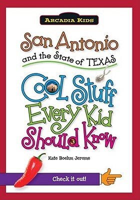 San Antonio and the State of Texas: Cool Stuff Every Kid Should Know by Kate Boehm Jerome