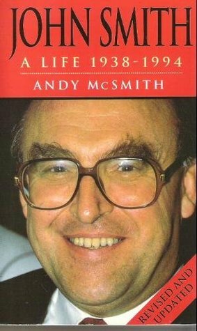 John Smith: A Life, 1938 - 1994 by Andy McSmith