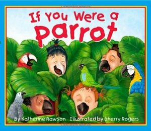 If You Were a Parrot by Katherine Rawson