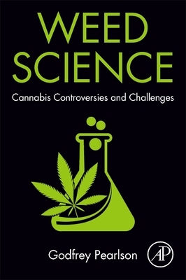 Weed Science: Cannabis Controversies and Challenges by Godfrey Pearlson