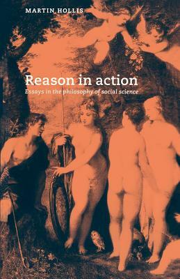 Reason in Action: Essays in the Philosophy of Social Science by Martin Hollis