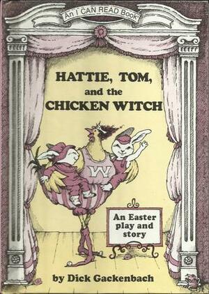 Hattie, Tom, and the Chicken Witch: A Play and a Story by Dick Gackenbach