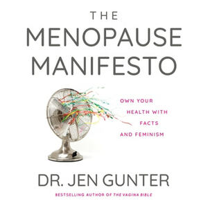 The Menopause Manifesto: Own Your Health with Facts and Feminism by Jen Gunter