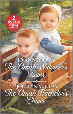 The Amish Widower's Twins and the Amish Bachelor's Choice: A 2-In-1 Collection by Jo Ann Brown, Jocelyn McClay