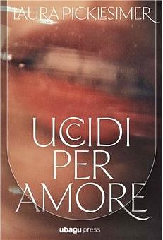 Uccidi per amore by Laura Picklesimer