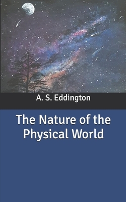 The Nature of the Physical World by A. S. Eddington