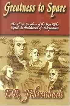 Greatness to Spare: The Heroic Sacrifices of the Men Who Signed the Declaration of Independence by T.R. Fehrenbach