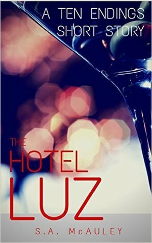 The Hotel Luz (A Ten Endings Short Story, #1) by S.A. McAuley