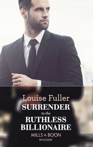 Surrender To The Ruthless Billionaire by Louise Fuller