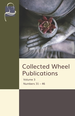 Collected Wheel Publications: Volume 3 Numbers 31 - 46 by Nyanaponika Thera, Chan Htoon, Francis Story