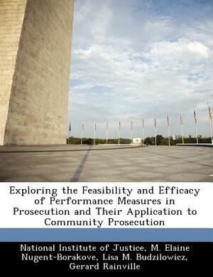 Exploring the Feasibility and Efficacy of Performance Measures in Prosecution and Their Application to Community Prosecution by M. Elaine Nugent-Borakove, Lisa M. Budzilowicz