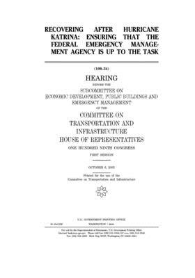 Recovering after Hurricane Katrina: ensuring that the Federal Emergency Management Agency is up to the task by Committee on Transportation and (house), United S. Congress, United States House of Representatives