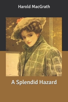 A Splendid Hazard by Harold Macgrath