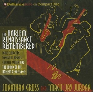 The Harlem Renaissance Remembered: Duke Ellington, Langston Hughes, Countee Cullen and the Sound of the Harlem Renaissance by "Mack" Jay Jordan, Jonathan Gross