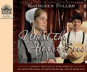 What the Heart Sees: A Collection of Amish Romances by Kathleen Fuller