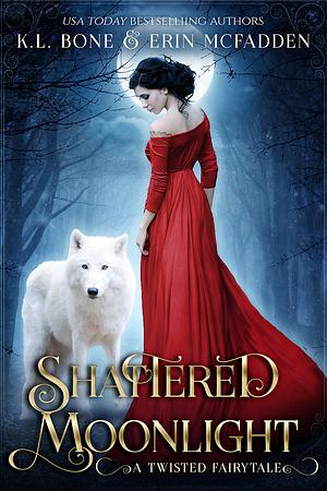 Shattered Moonlight: A Twisted Fairytale by Erin McFadden, K.L. Bone
