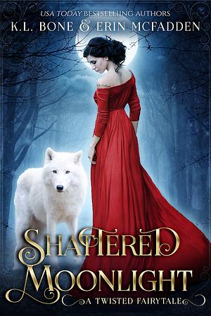 Shattered Moonlight: A Twisted Fairytale by K.L. Bone, Erin McFadden