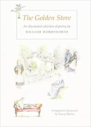 The Golden Store: An illustrated selection of poetry by William Wordsworth by William Wordsworth, Nancy Martin