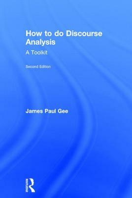 How to do Discourse Analysis: A Toolkit by James Paul Gee