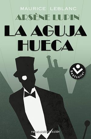 La aguja hueca: Descubre las historias que cambiaron la vida de Assane / The Hol low Needle: The Further Adventures of Arsène Lupin by Maurice Leblanc, Lorenzo Garza