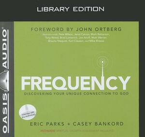 Frequency (Library Edition): Discovering Your Unique Connection to God by Eric Parks, Casey Bankord